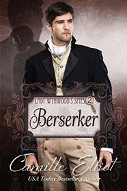 Lady Wynwood's Spies, volume 2: Berserker: Christian Regency Romantic Suspense serial novel (Lady Wynwood's Spies series)