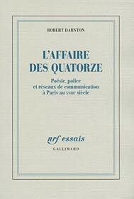 L'Affaire des Quatorze: Posie, police et rseaux de communication  Paris au XVIII? sicle