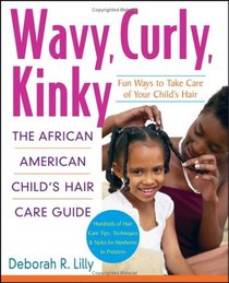 Wavy, Curly, Kinky : The African American Child's Hair Care Guide
