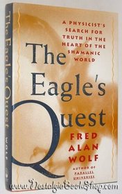 The eagle's quest: A physicist's search for truth in the heart of the shamanic world