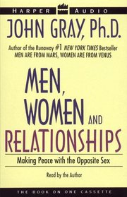 Men, Women and Relationships: Making Peace With the Opposite Sex