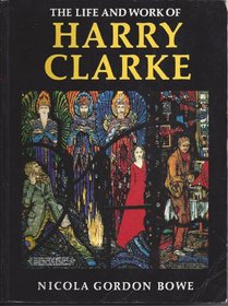 The Life and Work of Harry Clarke: Prix De LA Confederation Internationale Des Negociants En Oeuvred D'Art 1984 (Art S.)
