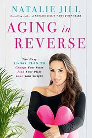 Aging in Reverse: The Easy 10-Day Plan to Change Your State, Plan Your Plate, Love Your Weight