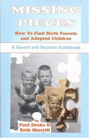 Missing Pieces: How to Find Birth Parents and Adopted Children--A Search and Reunion Guidebook