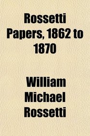 Rossetti Papers, 1862 to 1870