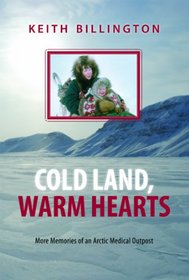 Cold Land, Warm Hearts: More Memories of an Arctic Medical Outpost