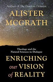 Enriching Our Vision of Reality: Theology and the Natural Sciences in Dialogue