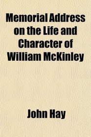 Memorial Address on the Life and Character of William McKinley
