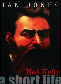 Ned Kelly: A Short Life