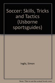 Soccer: Skills, Tricks and Tactics (Usborne sportsguides)