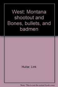 West: Montana shootout and Bones, bullets, and badmen