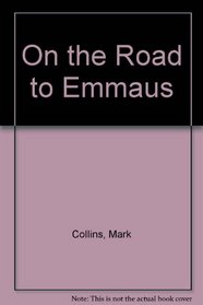 On the Road to Emmaus: Stories of Faith, Doubt, and Change
