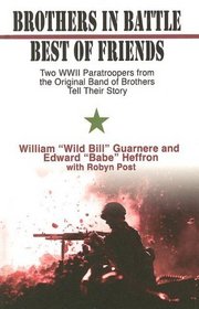 Brothers in Battle, Best of Friends: Two WWII Paratroopers from the Original Band of Brothers Tell Their Story (Thorndike Press Large Print Nonfiction Series)