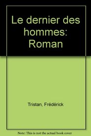 Le dernier des hommes: Roman (French Edition)