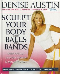 Sculpt Your Body with Balls and Bands, Shed Pounds and Get Firm in 12 Minutes a Day