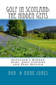 GOLF IN SCOTLAND: The Hidden Gems: Scotland's Hidden Gems: Golf Courses and Pubs Revised