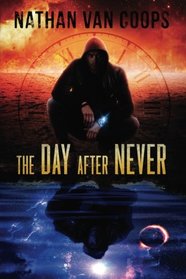 The Day After Never: A Time Travel Adventure (In Times Like These) (Volume 3)