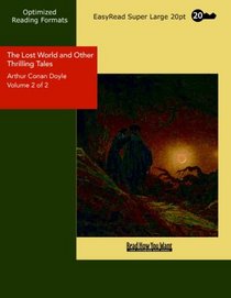 The Lost World and Other Thrilling Tales Volume 2 of 2: [EasyRead Super Large 20pt Edition]