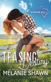 Teasing Destiny (Wishing Well, Texas) (Volume 1)