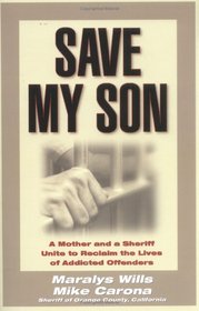 Save My Son: A Mother and a Sheriff Unite to Reclaim the Lives of Addicted Offenders