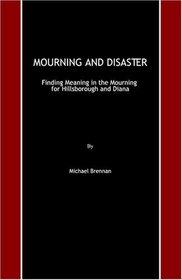 Mourning and Disaster: Finding Meaning in the Mourning for Hillsborough and Diana