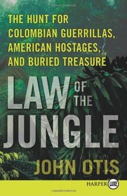 Law of the Jungle : The Hunt for Colombian Guerrillas, American Hostages, and Buried Treasure (Larger Print)