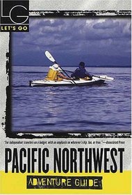 Let's Go Pacific Northwest Aventure Guide 1st Edition