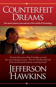 Counterfeit Dreams: One Man's Journey Into and Out of the World of Scientology