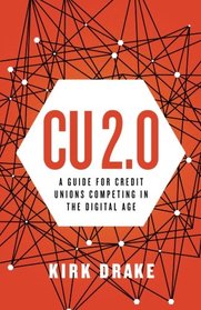 CU 2.0: A Guide for Credit Unions Competing in the Digital Age