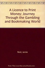 A Licence to Print Money: Journey Through the Gambling and Bookmaking World