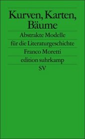 Kurven, Karten, Stammbume: Abstrakte Modelle fr die Literaturgeschichte (edition suhrkamp)