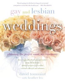 Gay and Lesbian Weddings : Planning the Perfect Same-Sex Ceremony