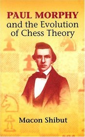 Paul Morphy and the Evolution of Chess Theory (Dover Books on Chess)