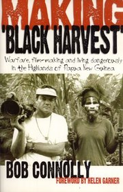 Making 'Black Harvest': Warfare, Film-Making and Living Dangerously in the Highlands of Papua New Guinea