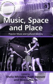 Music, Space And Place: Popular Music And Cultural Identity (Ashgate Popular and Folk Music) (Ashgate Popular and Folk Music) (Ashgate Popular and Folk Music)