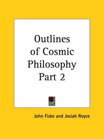 Outlines of Cosmic Philosophy, Part 2