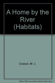 A Home by the River (Habitats)