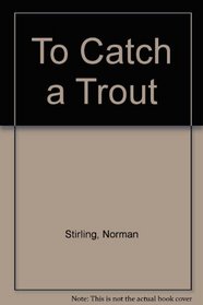 To Catch a Trout