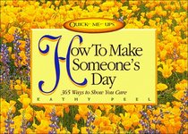 How to Make Someone's Day: 365 Ways to Show You Care (Quick Me Ups)