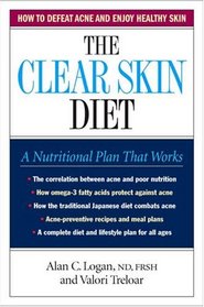 The Clear Skin Diet: A Nutritional Plan for Getting Rid of and Avoiding Acne