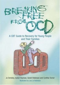 Breaking Free from OCD: A CBT Guide for Young People and Their Families