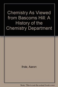 Chemistry As Viewed from Bascoms Hill: A History of the Chemistry Department