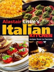 Alastair Little's Italian Kitchen: Recipes From La Cacciata