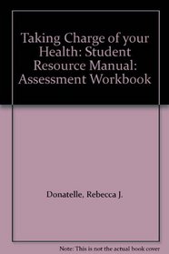 Taking Charge of your Health: Student Resource Manual: Assessment Workbook