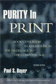 Purity in Print: Book Censorship in America from the Gilded Age to the Computer Age (Print Culture History in Modern America)