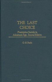 The Last Choice : Preemptive Suicide in Advanced Age, Second Edition (Contributions in Philosophy)