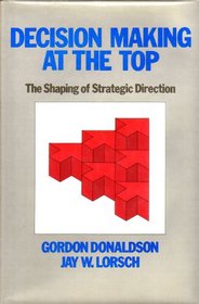 Decision Making at the Top: The Shaping of Strategic Direction