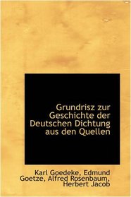 Grundrisz zur Geschichte der Deutschen Dichtung aus den Quellen