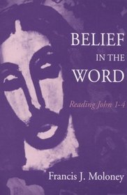 Belief in the Word: Reading the Fourth Gospel, John 1-4