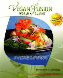 Vegan Fusion World Cuisine: Extraordinary Recipes and Timeless Wisdom from the Celebrated Blossoming Lotus Restaurants